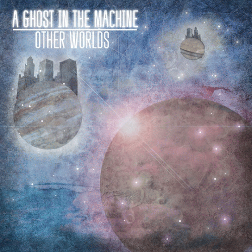 A Ghost In The Machine : Other Worlds